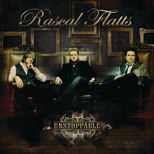 Unstoppable — Rascal Flatts